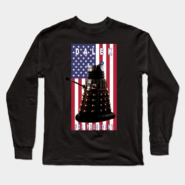 Dalek For President Long Sleeve T-Shirt by Gallifrey1995